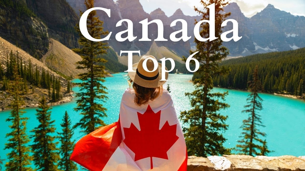 Top 6 Places to Visit in Canada - Travel Guide