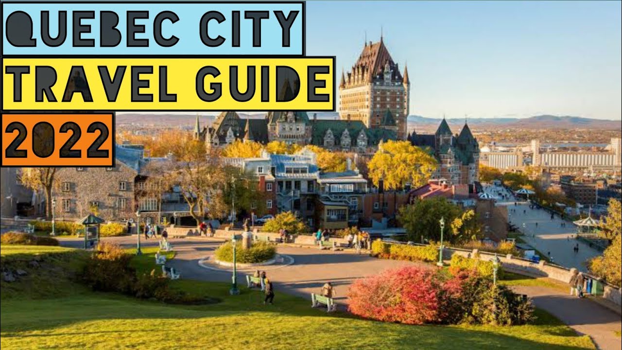 QUEBEC CITY TRAVEL GUIDE 2022 - BEST PLACES TO VISIT IN QUEBEC CITY CANADA IN 2022