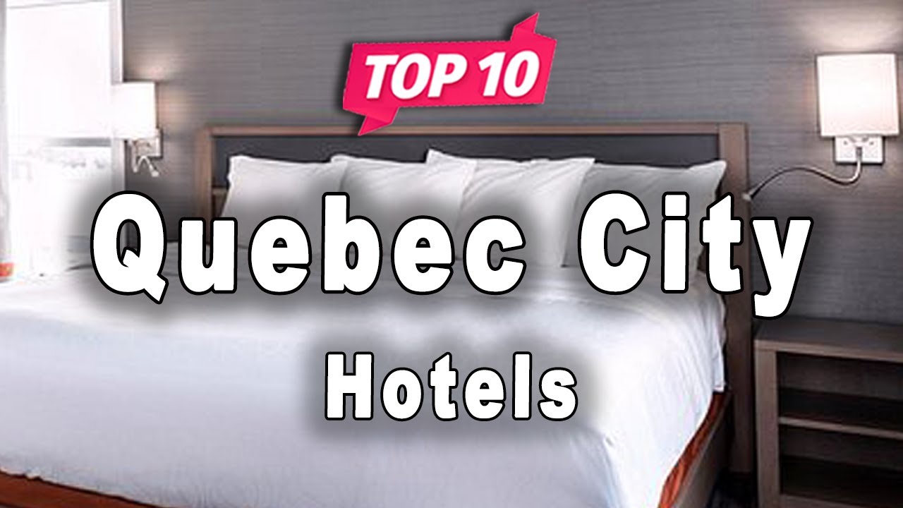 Top 10 Hotels in Quebec City, Quebec | Canada - English