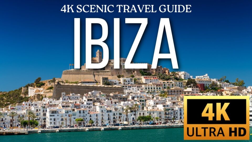 Travel to Ibiza Spain - 4K Scenic Travel Guide - Top Places To Visit