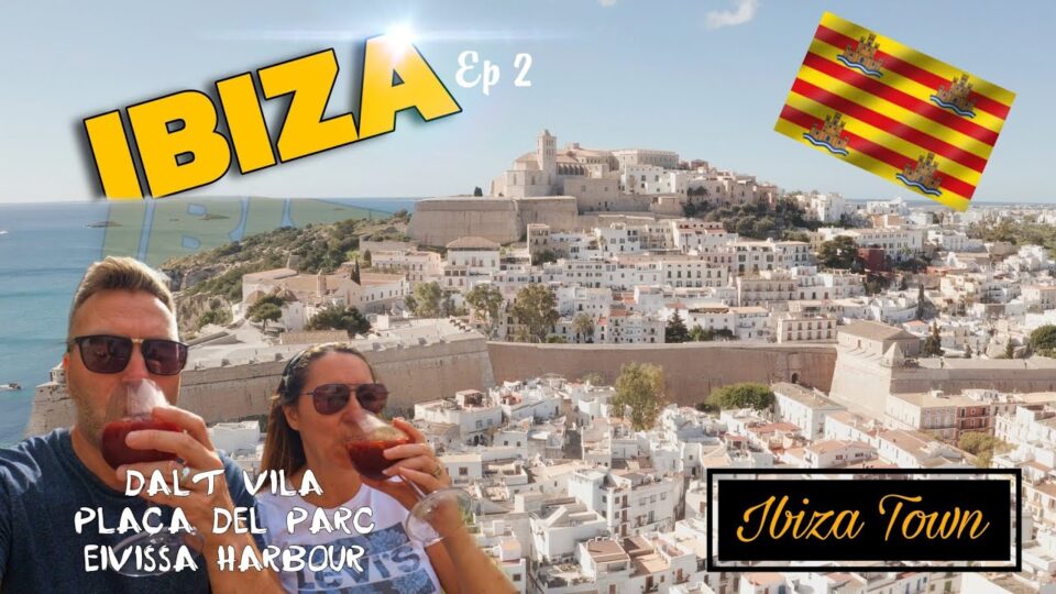 Discover The Best Of Ibiza Town- Your Ultimate First Timers Guide